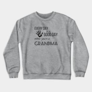 Every Day is a Good Day When You're a Grandma Crewneck Sweatshirt